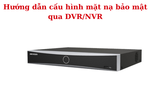 huong dan cau hinh mat na bao mat qua dvr nvr e1744257473324